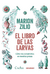 El libro de las larvas. Cómo nos convertimos en nuestras presas - Marion Zilio