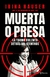 Muerta o presa. La trama violenta detrás del atentado - Irina Hauser