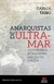 Anarquistas de ultramar - Carlos Taibo