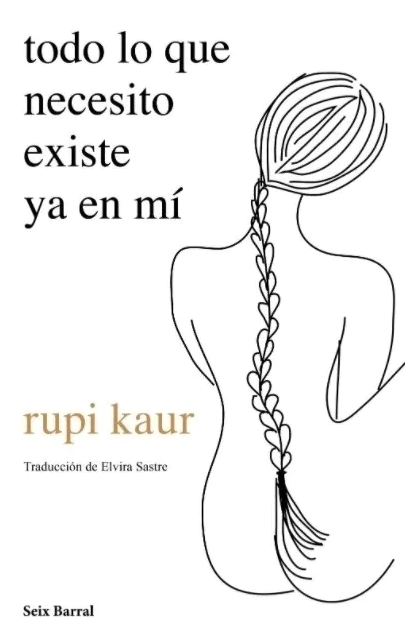 Todo lo que necesito existe ya en mí - Rupi Kaur
