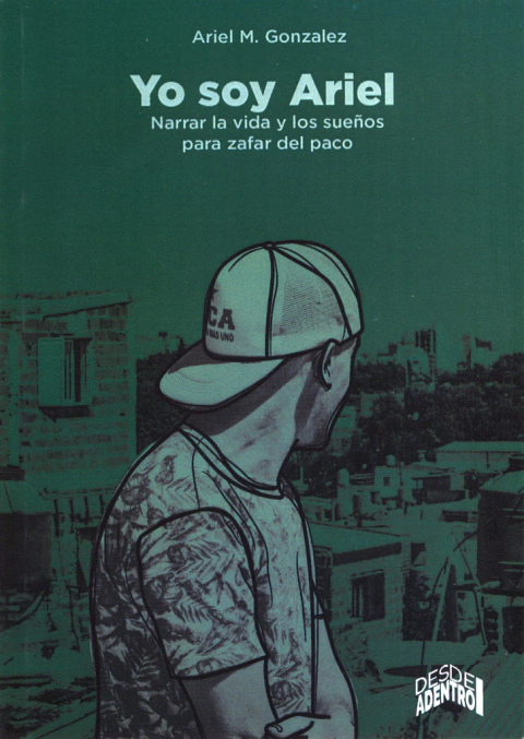YO SOY ARIEL. Narrar la vida y los sueños para zafar del paco
