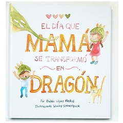 El Día Que Mama Se Transformo En Dragón (TAPA BLANDA)