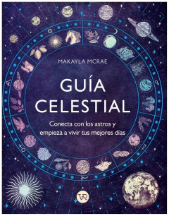 guía celestial : conecta con los astros y empieza a vivir tus mejores días - makayla mcrae