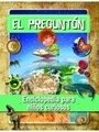 Pregunton el -ENCICLOPEDIA PARA NIÑOS CURIOSOS -