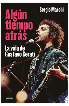 algún tiempo atrás. la vida de gustavo cerati - sergio marchi