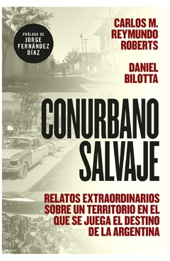 conurbano salvaje - carlos m. reymundo roberts