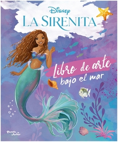 la sirenita. libro de arte bajo el mar - disney