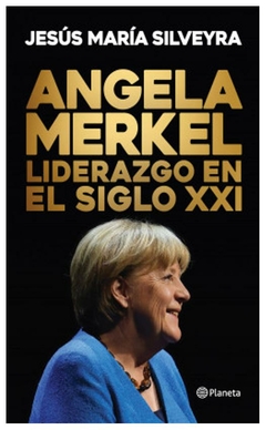 ángela merkel. liderazgo en el siglo xxi - jesús maría Silveyra