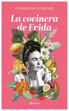 la cocinera de frida - florencia etcheves