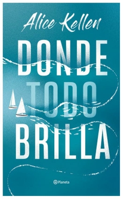 donde todo brilla - alice kellen