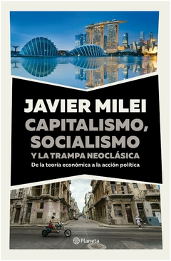 capitalismo, socialismo y la trampa neoclásica - javier milei