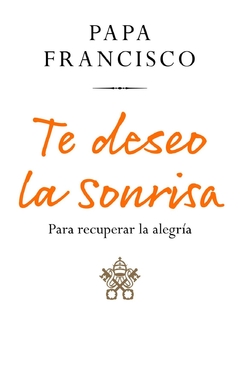 te deseo la sonrisa - jorge bergoglio