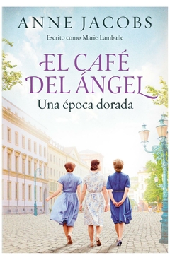 cafe del angel. una epoca dorada - anne jacobs