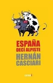 España deci alpiste -casciari, hernan -orsai