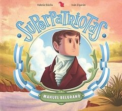 Superpatriotas - manuel belgrano - noved-valeria davila - -az editora