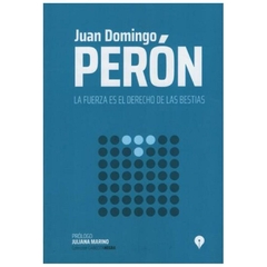 la fuerza es el derecho de las bestias - domingo peron JUAN