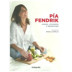 jugos, licuados y smoothies - pia fendrik