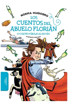 los cuentos del abuelo florián (o cuatro fábulas al revés) - norma huidobro
