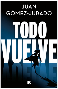 todo vuelve - juan gómez-jurado