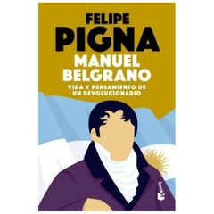 manuel belgrano - felipe pigna