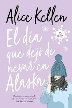 El Dia que dejo de nevar en alaska -Alice Kellen - - comprar online