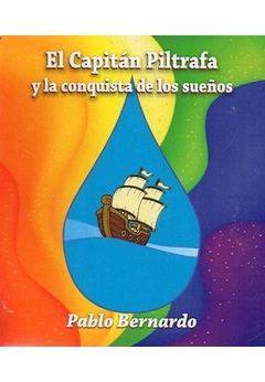 Capitan Piltrafa y la conquista de los sueños - Pablo Bernardo