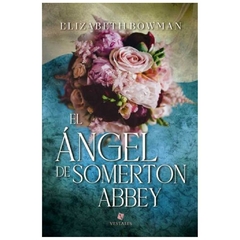 el angel de somerton abbey - elizabeth bowman