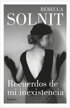 Recuerdos de mi inexistencia -solnit rebecca -