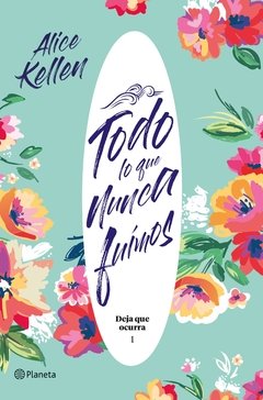 Todo lo que nunca fuimos -alice kellen