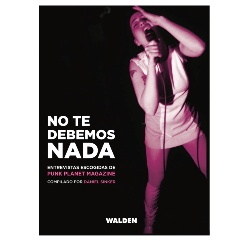 No te debemos nada: Entrevistas escogidad de Punk Planet Magazine - Daniel Sinker - comprar online