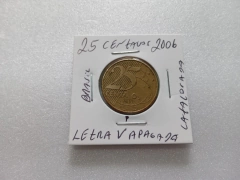 Moeda de 25 Centavos de 2006 Aço Banhado de Bronze ( Letra V de Centavos Apagada ) Catalogada DA 05 na internet