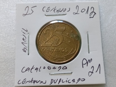Moeda de 25 Centavos de 2013 Aço Banhado de Bronze ( Centavos Duplicado ) catalogada AM 21