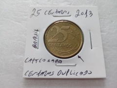 Moeda de 25 Centavos de 2013 Aço Inox Banhado com Bronze Centavos Duplicado Catalogada UV 15