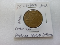 Moeda de 25 Centavos de 2002 Aço Inox Banhado de Bronze Palavra DEODORO Duplicada Catalogada SC 06 na internet