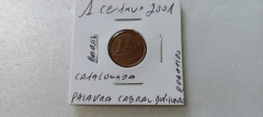 Moeda de 1 Centavo de 2001 com a palavra CABRAL Duplicada ou Rebatida Catalogada MJ 05 - Mandrade Numismática