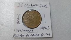 Moeda de 25 Centavos de 2002 Aço Banhado de Bronze ( Palavra Deodoro Dupla ) Catalogada HE 03 na internet
