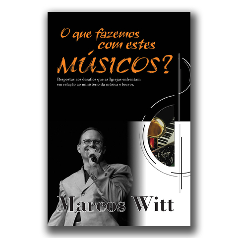 O que Fazemos com Estes Músicos? - Marcos Witt