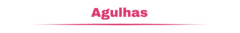 Banner da categoria Agulhas