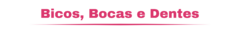 Banner da categoria Bicos, Bocas e Dentes