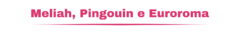 Banner da categoria Meliah, Pingouin e Euroroma