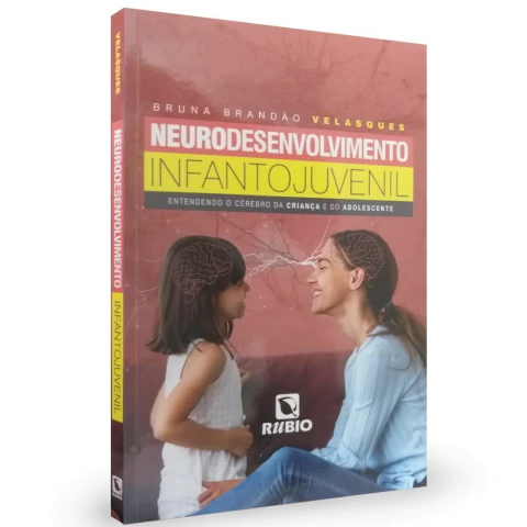 Neurodesenvolvimento Infanto Juvenil - Entendendo O Cérebro Da Criança E Do Adolescente - Bruna Brandão Velasques