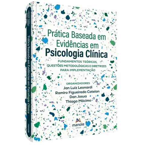 Prática Baseada Em Evidência Em Psicologia Clínica - Fundamentos Teóricos, Questões Metodológicas E Diretrizes Para Implementação