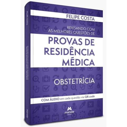 Revisando Com As Melhores Questões De Provas De Residência Médica De Obstetrícia - Com Áudio Em Cada Questão Com Qr Code - Felipe Costa
