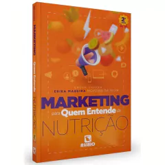 Marketing Para Quem Entende De Nutrição - Erika Madeira Moreira Da Silva