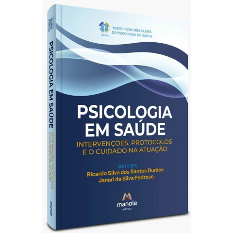 Psicologia Em Saúde: Intervenções, Protocolos E O Cuidado Na Atuação - Ricardo Silva Dos Santos Durães E Janari Da Silva Pedroso