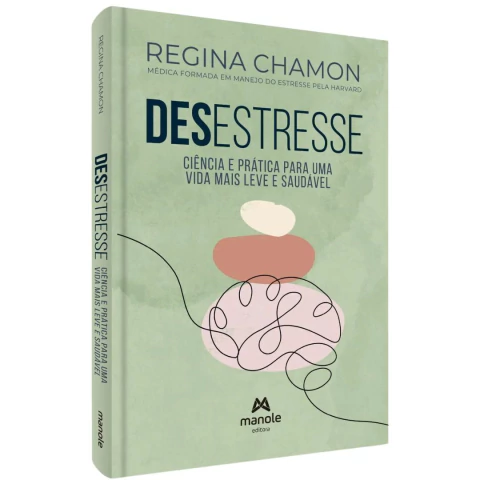 Desestresse Ciência E Prática Para Uma Vida Mais Leve E Saudável