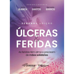 Úlceras E Feridas - As Feridas Têm Alma E Precisam De Mãos Solidárias - Sobenfee - Mara Blanck, Lucimere Santos E Bernardo Barros