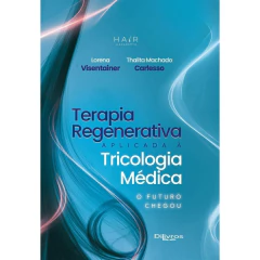Terapia Regenerativa Aplicada A Tricologia Médica - O Futuro Chegou - Hair Academy - Lorena Visentainer E Thalita Machado Carlesso