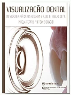 Visualização Dental – Uma Abordagem Prática para Fotografia e Fluxo de Trabalho Digital