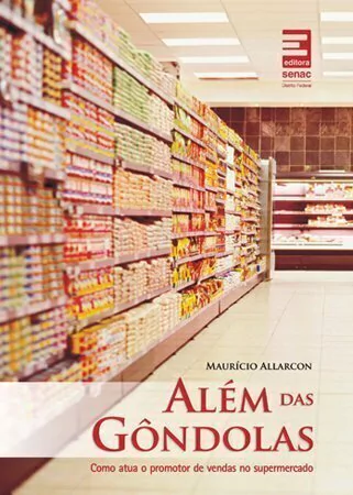Livro: ALÉM DAS GÔNDOLAS: COMO ATUA O PROMOTOR DE VENDAS NO SUPERMERCADO - 2ª ED.